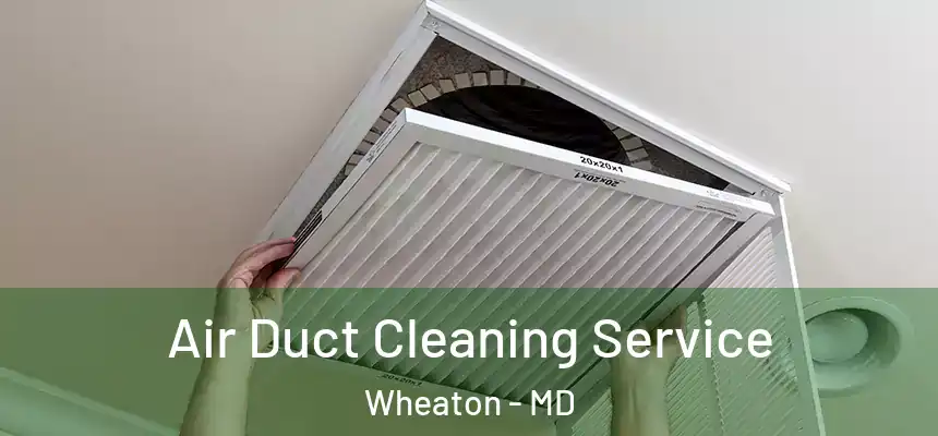  Air Duct Cleaning Service Wheaton - MD