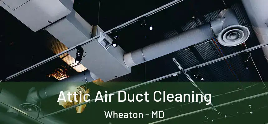  Attic Air Duct Cleaning Wheaton - MD