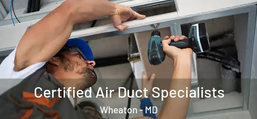  Certified Air Duct Specialists Wheaton - MD