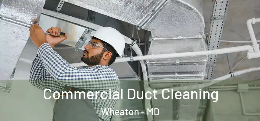  Commercial Duct Cleaning Wheaton - MD