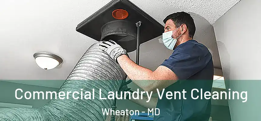  Commercial Laundry Vent Cleaning Wheaton - MD