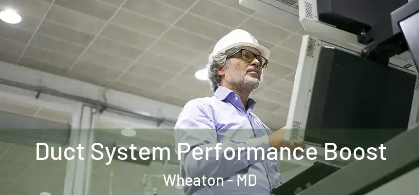  Duct System Performance Boost Wheaton - MD