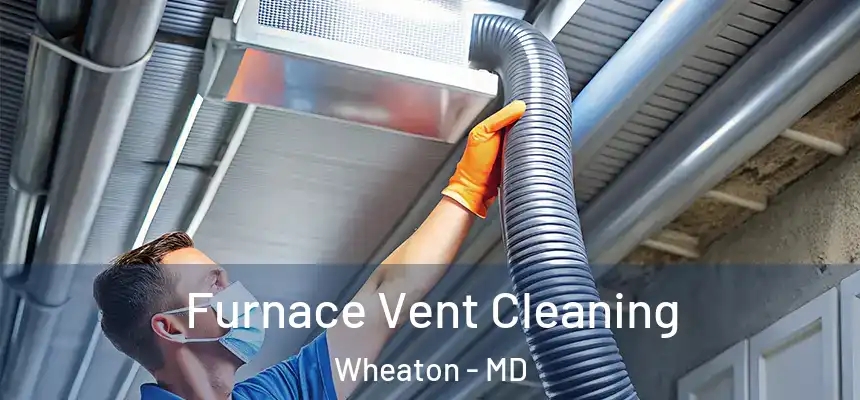  Furnace Vent Cleaning Wheaton - MD