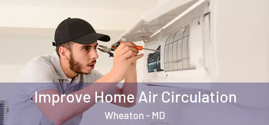  Improve Home Air Circulation Wheaton - MD