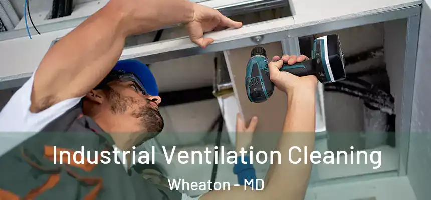  Industrial Ventilation Cleaning Wheaton - MD
