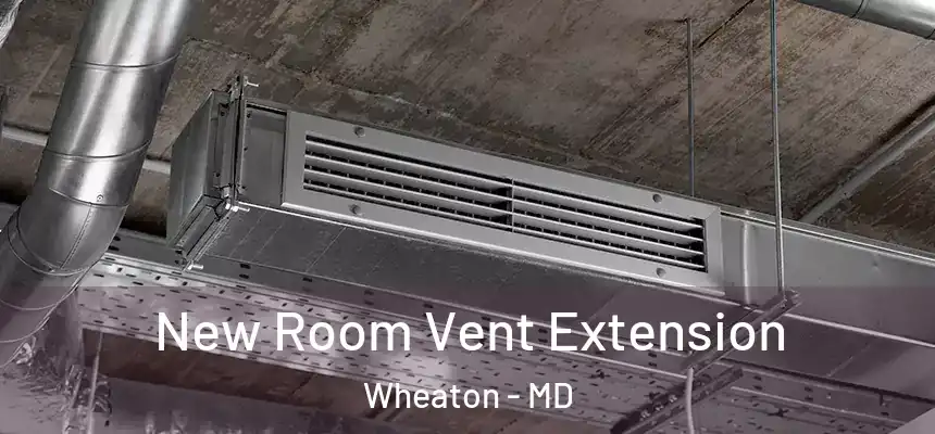  New Room Vent Extension Wheaton - MD
