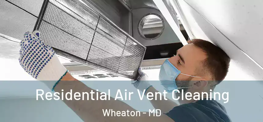 Residential Air Vent Cleaning Wheaton - MD