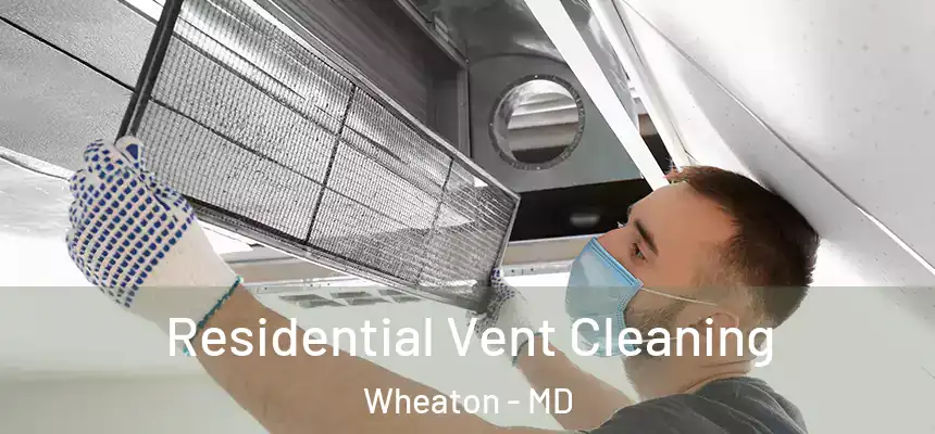  Residential Vent Cleaning Wheaton - MD
