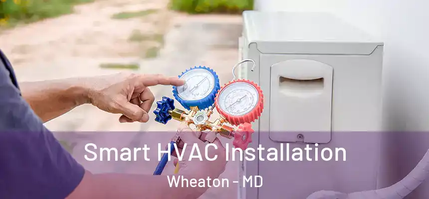 Smart HVAC Installation Wheaton - MD