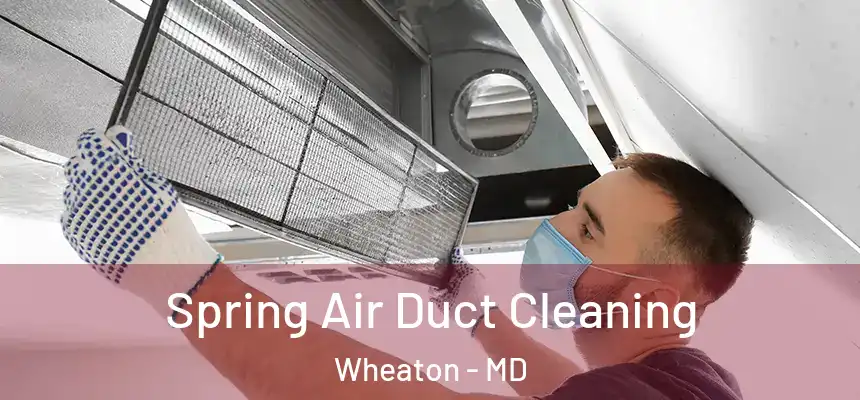  Spring Air Duct Cleaning Wheaton - MD
