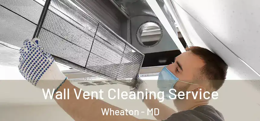 Wall Vent Cleaning Service Wheaton - MD